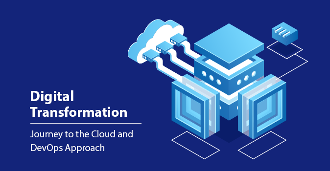 Digital Transformation: Journey to the Cloud and DevOps Approach Digital Transformation: Journey to the Cloud and DevOps Approach